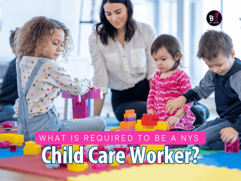 What Is Required to Be a NYS Child Care Worker