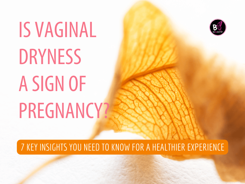 Is Vaginal Dryness A Sign of Pregnancy