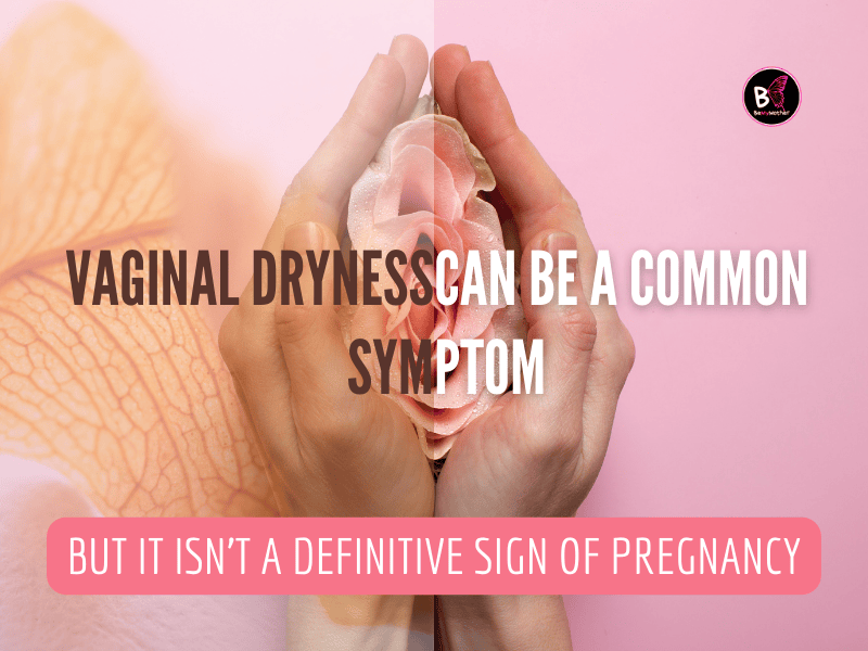 Vaginal dryness can be a common symptom, but it isn't a definitive sign of pregnancy.