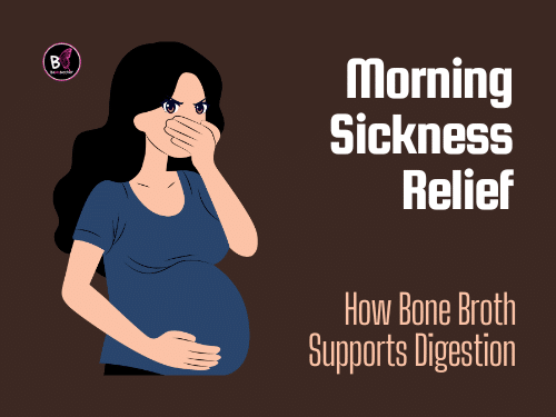 Bone Broth Pregnancy Morning Sickness Relief: How Bone Broth Supports Digestion