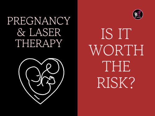 Pregnancy & Laser TherapyโIs It Worth the Risk? Is Laser Treatment Safe During Pregnancy