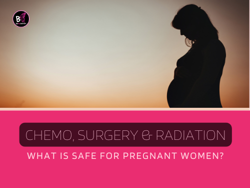 Cancer Treatment Choices for Expecting Moms Surgery, Chemo, or Radiation? Cancer Treatment Choices for Expecting Moms