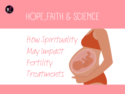 Hope, Faith & Science: How Spirituality May Impact Fertility Treatments Pregnancy and Prayer