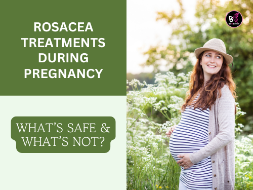 Rosacea Treatments During Pregnancy: Whatβs Safe & Whatβs Not? Rosacea and Pregnancy