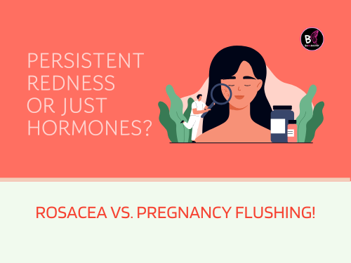 Persistent Redness or Just Hormones? Rosacea vs. Pregnancy Flushing! Rosacea and Pregnancy